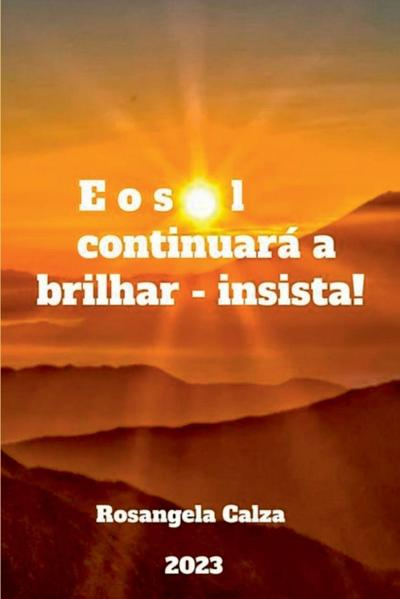 E O Sol Continuará A Brilhar - Insista!