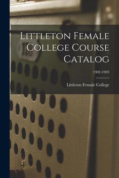 Littleton Female College Course Catalog; 1902-1903