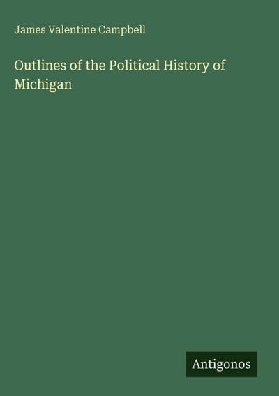 Outlines of the Political History of Michigan
