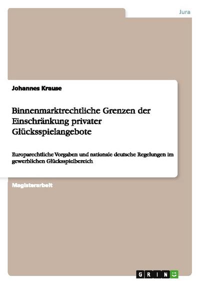 Binnenmarktrechtliche Grenzen der Einschränkung privater Glücksspielangebote - Johannes Krause
