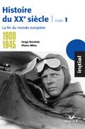 Initial - Histoire du XXe siècle tome 1 : La fin du monde européen (1900-1945)