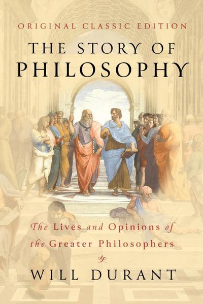 The Story of Philosophy (Original Classic Edition)