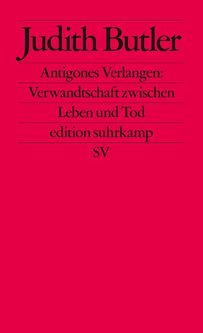 Antigones Verlangen: Verwandtschaft zwischen Leben und Tod