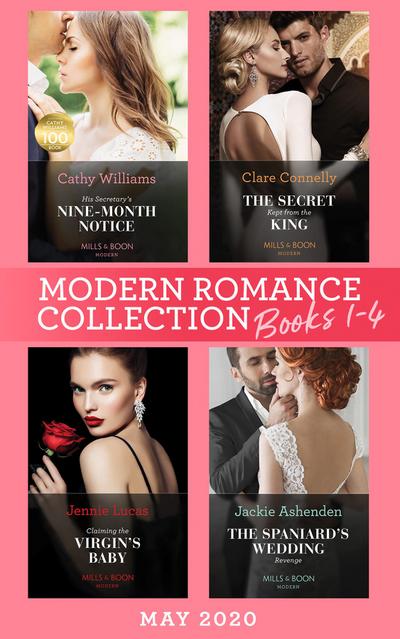 Modern Romance May 2020 Books 1-4: His Secretary’s Nine-Month Notice / The Secret Kept from the King / Claiming the Virgin’s Baby / The Spaniard’s Wedding Revenge