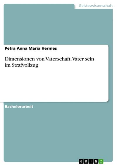 Dimensionen von Vaterschaft. Vater sein im Strafvollzug
