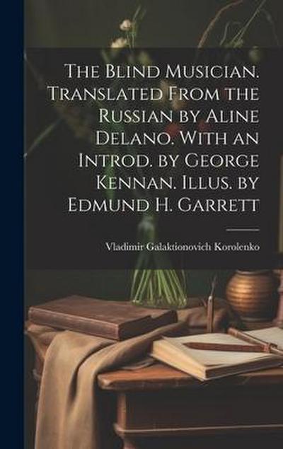 The Blind Musician. Translated From the Russian by Aline Delano. With an Introd. by George Kennan. Illus. by Edmund H. Garrett