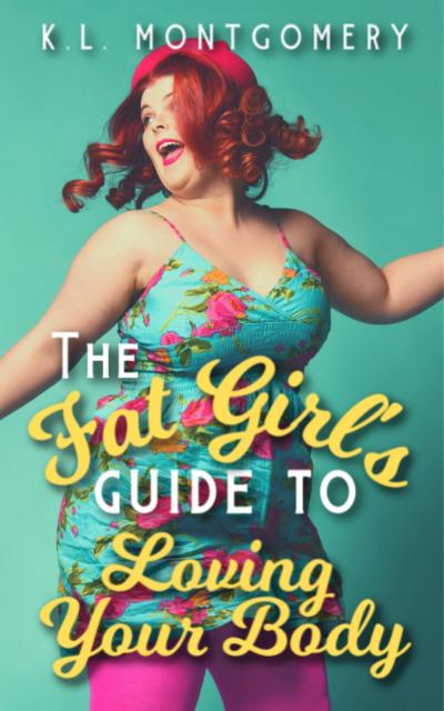 The Fat Girl’s Guide to Loving Your Body