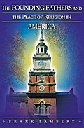 The Founding Fathers and the Place of Religion in America
