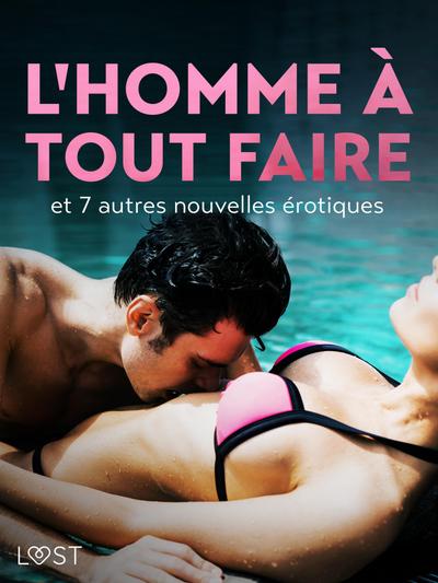 L’Homme à tout faire - et 7 autres nouvelles érotiques