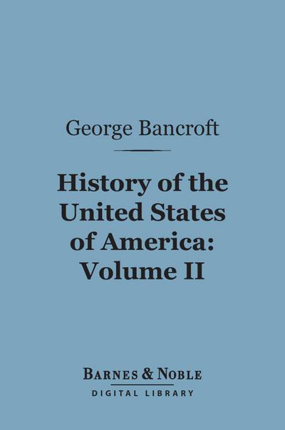 History of the United States of America, Volume 2 (Barnes & Noble Digital Library)