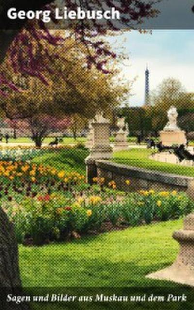 Sagen und Bilder aus Muskau und dem Park