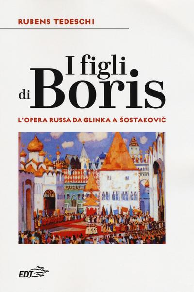 I figli di Boris. L’opera russa da Glinka a Sostakovic