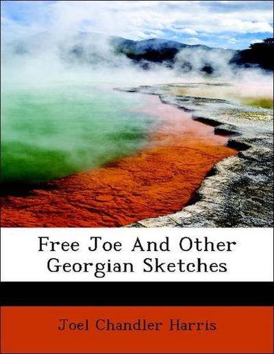 Harris, J: Free Joe And Other Georgian Sketches