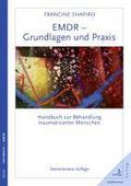 EMDR - Grundlagen und Praxis: Handbuch zur Behandlung traumatisierter Menschen. Überarbeitete Auflage