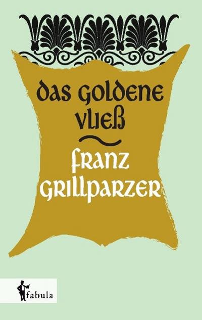Grillparzer, F: Das goldene Vließ