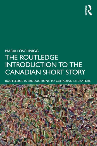 The Routledge Introduction to the Canadian Short Story