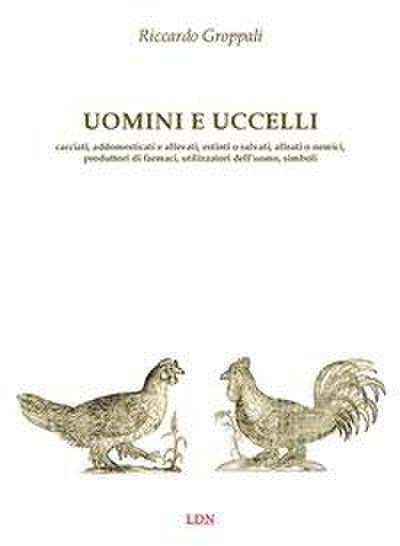 Groppali, R: Uomini e uccelli. Cacciati, addomesticati e all
