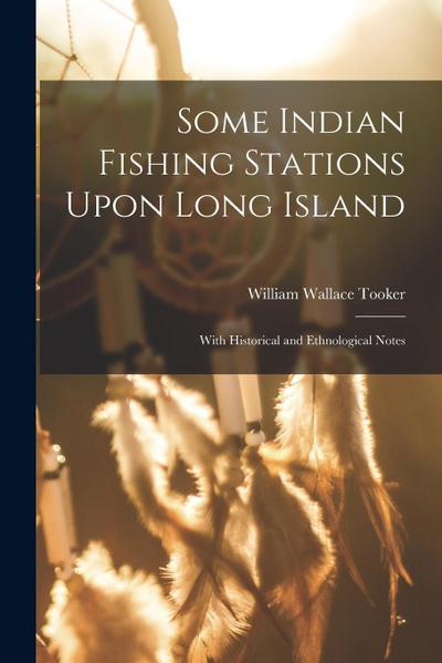 Some Indian Fishing Stations Upon Long Island: With Historical and Ethnological Notes