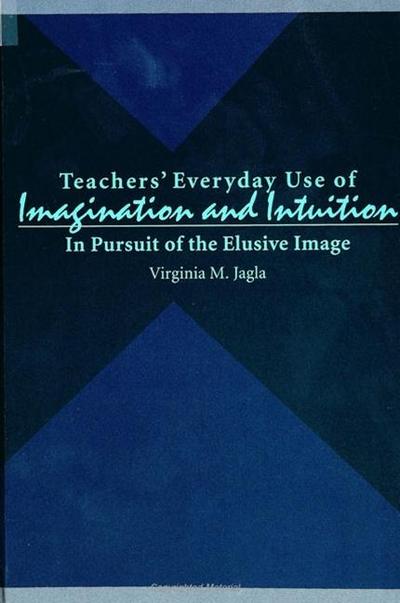 Teachers’ Everyday Use of Imagination and Intuition