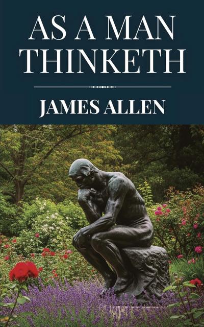 As a Man Thinketh by James Allen (Polis & Praxis Classics)
