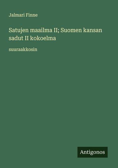 Satujen maailma II; Suomen kansan sadut II kokoelma