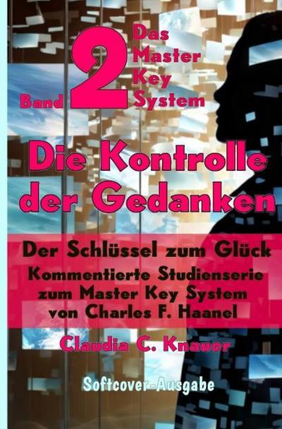 Band 2 - Das Master Key System - Der Schlüssel zum Glück. Die Kontrolle der Gedanken.