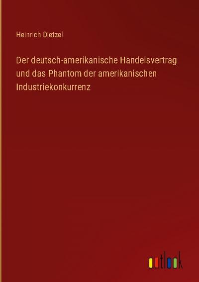 Der deutsch-amerikanische Handelsvertrag und das Phantom der amerikanischen Industriekonkurrenz