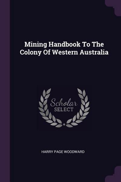 Mining Handbook To The Colony Of Western Australia