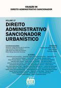 Direito administrativo sancionador: volume 7 – direito administrativo sancionador urbanístico