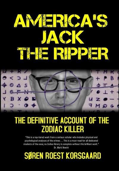 America’s Jack The Ripper: The Definitive Account of the Zodiac Killer