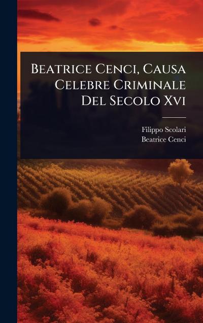 Beatrice Cenci, Causa Celebre Criminale Del Secolo Xvi