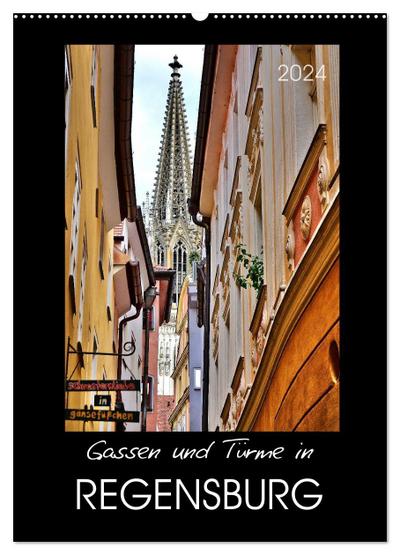 Gassen und Türme in Regensburg (Wandkalender 2024 DIN A2 hoch), CALVENDO Monatskalender