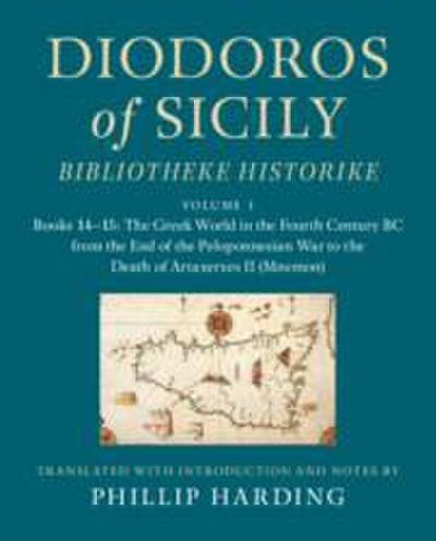 Diodoros of Sicily: Bibliotheke Historike: Volume 1, Books 14-15: The Greek World in the Fourth Century BC from the End of the Peloponnesian War to the Death of Artaxerxes II (Mnemon)