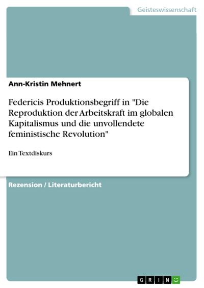 Federicis Produktionsbegriff in "Die Reproduktion der Arbeitskraft im globalen Kapitalismus und die unvollendete feministische Revolution"