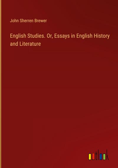 English Studies. Or, Essays in English History and Literature