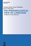 The Phraseological View of Language: A Tribute to John Sinclair Thomas Herbst Editor