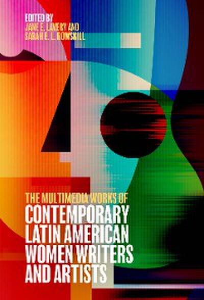 The Multimedia Works of Contemporary Latin American Women Writers and Artists