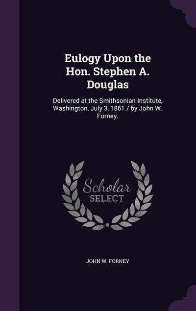 Eulogy Upon the Hon. Stephen A. Douglas