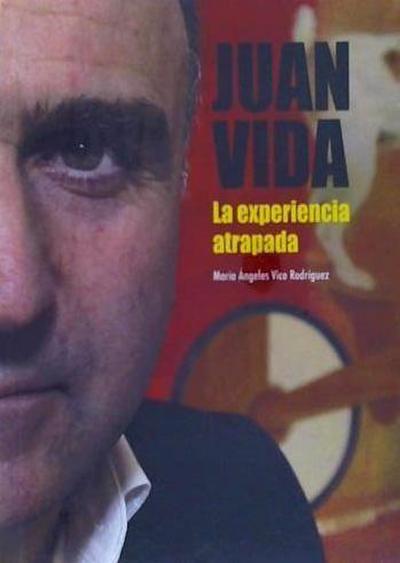 Vico Rodríguez, M: Juan Vida : la experiencia atrapada