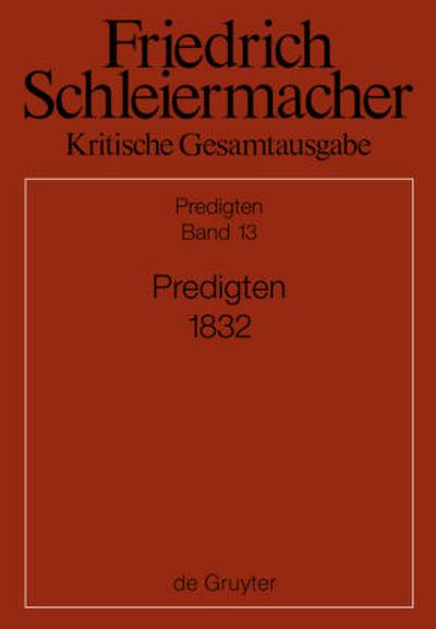 Friedrich Schleiermacher: Kritische Gesamtausgabe. Predigten Predigten 1832