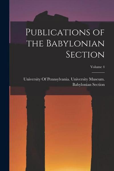 Publications of the Babylonian Section; Volume 4