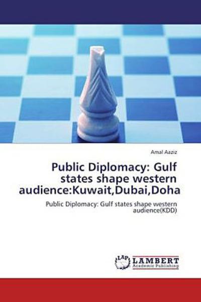 Public Diplomacy: Gulf states shape western audience:Kuwait,Dubai,Doha