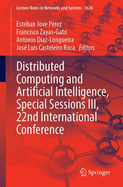 Distributed Computing and Artificial Intelligence, Special Sessions III, 22nd International Conference
