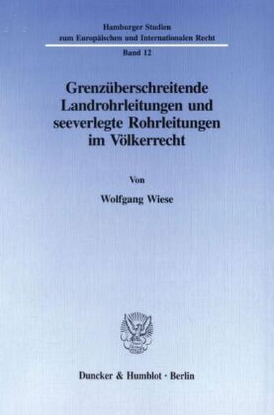 Grenzüberschreitende Landrohrleitungen und seeverlegte Rohrleitungen im Völkerrecht.