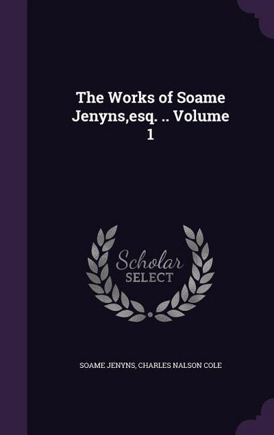 The Works of Soame Jenyns, esq. .. Volume 1