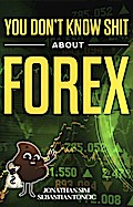 You Don’t Know Shit About Forex