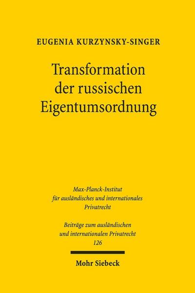 Transformation der russischen Eigentumsordnung: Eine vergleichende Analyse aus der Sicht des deutschen Rechts (Beiträge zum ausländischen und internationalen Privatrecht, Band 126)