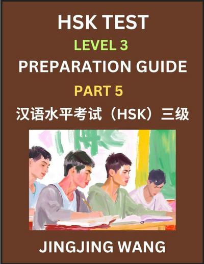 HSK Test Level 3 Preparation Guide (Part 5)- A Beginner’s Study Material to Self-learn Mandarin Chinese Characters, Words, Example Sentences, Vocabulary, Essays and Stories to Pass Hanyu Shuiping Kaoshi, Easy Lessons, Books for HSK All Levels