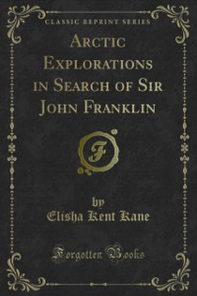 Arctic Explorations in Search of Sir John Franklin