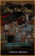 Bug Out Bag: A Complete Guide On Prepping And Building A Disaster Survival Kit